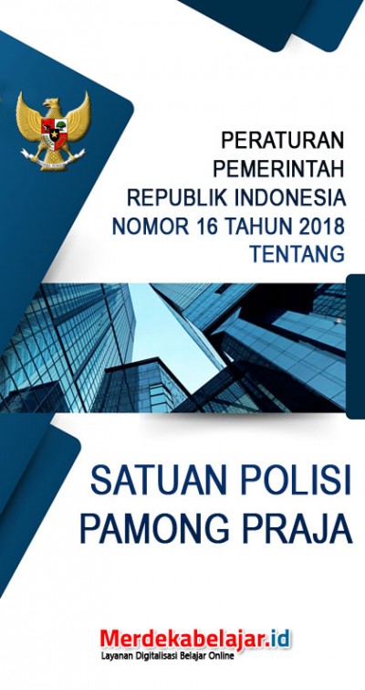 Peraturan Pemerintah RI Nomor 16 Tahun 2018 tentang Satuan Polisi Pamong Praja