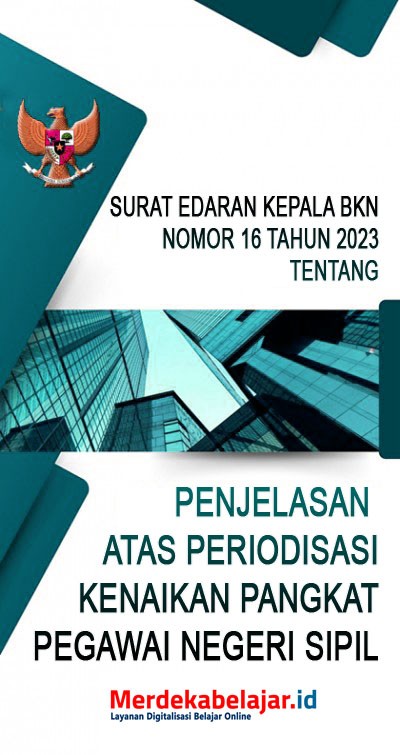 Surat Edaran Kepala BKN Nomor 16 Tahun 2023 tentang Penjelasan Atas Periodisasi Kenaikan Pangkat Pegawai Negeri Sipil
