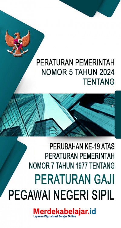 Peraturan Pemerintah Nomor 5 Tahun 2024 Tentang Perubahan Ke-19 Atas Peraturan Pemerintah Nomor 7 Tahun 1977 Tentang Peraturan Gaji Pegawai Negeri Sipil
