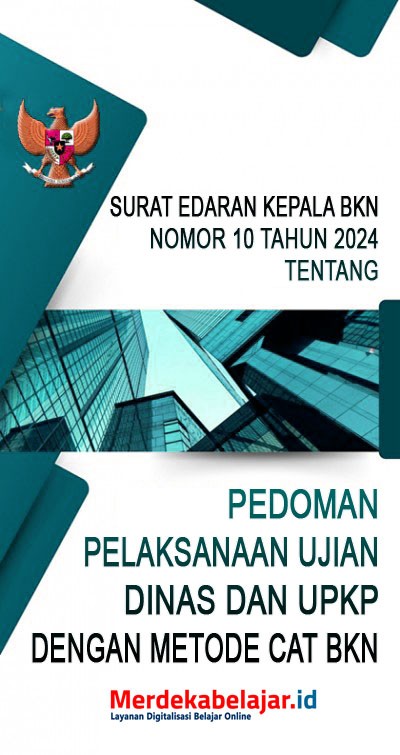 Surat Edaran Kepala BKN Nomor 10 Tahun 2024 tentang Pedoman Pelaksanaan Ujian Dinas dan UPKP dengan Metode CAT BKN